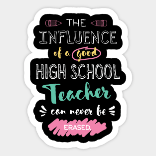 High School Teacher Appreciation Gifts - The influence can never be erased Sticker